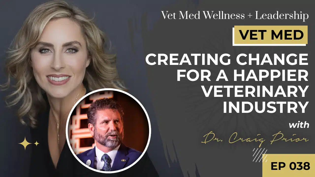 Creating Change for a Happier Veterinary Industry with Dr. Craig Prior