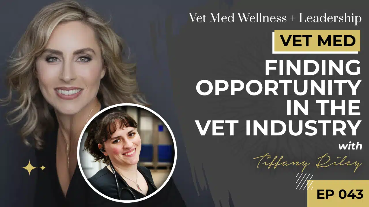 Finding Opportunity in the Vet Industry with Tiffany Riley