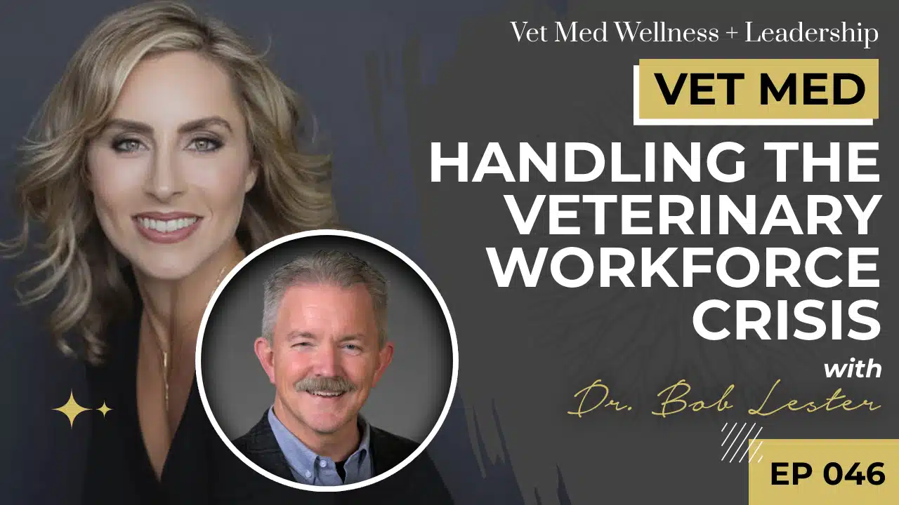 Handling the Veterinary Workforce Crisis with Dr. Bob Lester