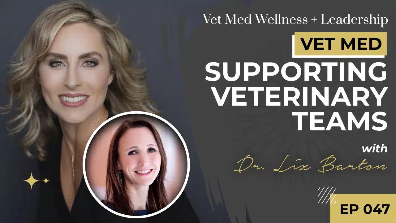 Supporting Veterinary Teams with Dr. Liz Barton
