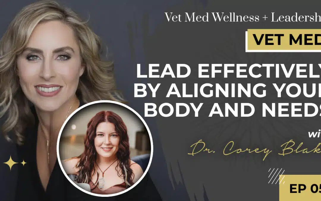 Embodied Leadership: Lead Effectively By Aligning Your Body and Needs with Dr. Corey Blake