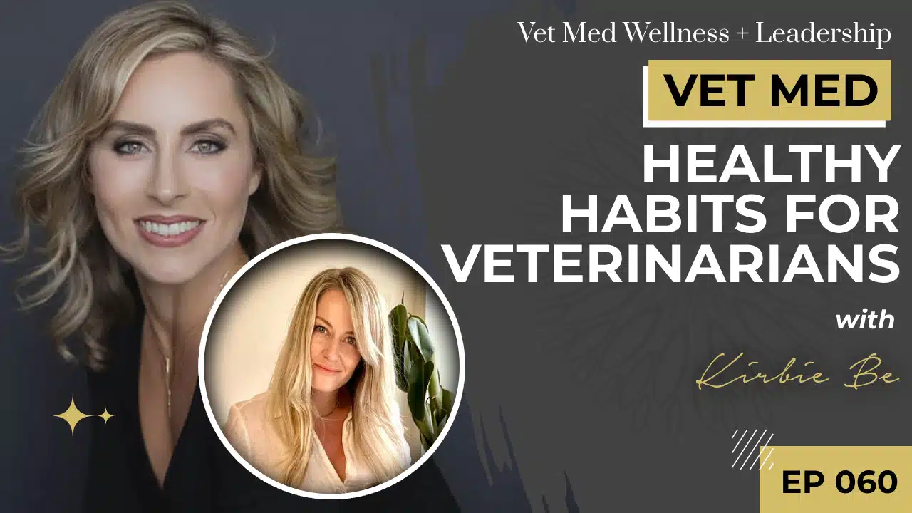 Healthy Habits for Veterinarians with Kirbie Be